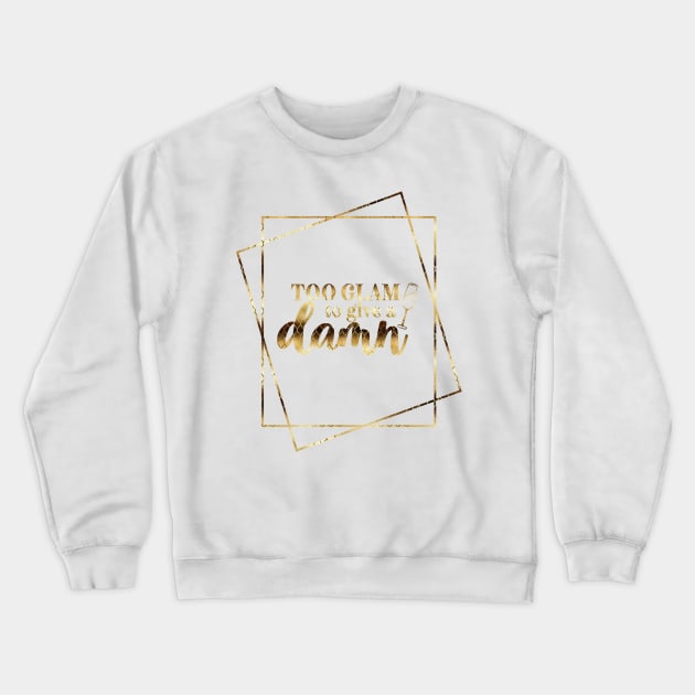 Too Glam Crewneck Sweatshirt by Amanda Jane